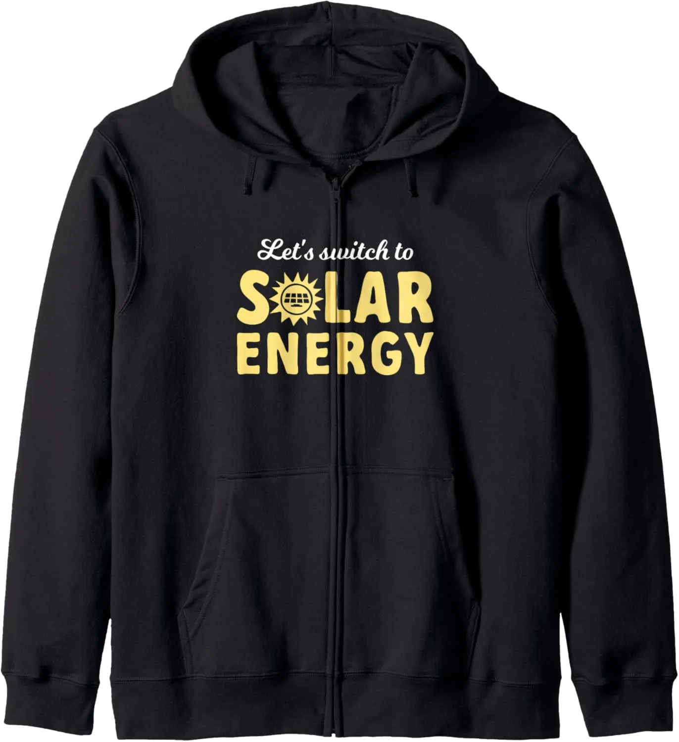 Let's Switch To Solar Energy Solar Power Renewable Energy Zip Hoodie