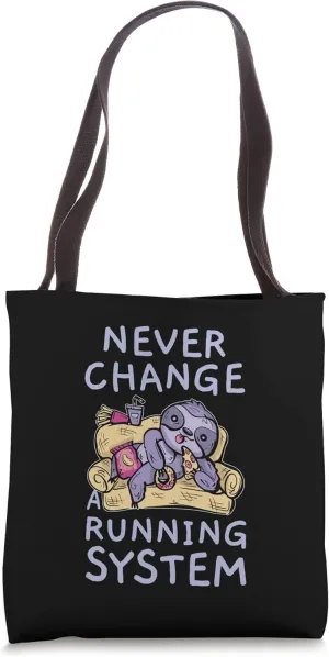 Never Change A Running System Lazy Greedy Junk Food Sloth Tote Bag